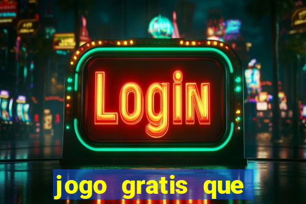 jogo gratis que ganha dinheiro